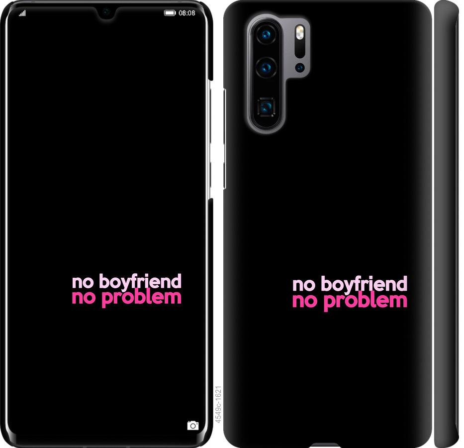 

Чохол на Huawei P30 Pro no boyfriend no problem