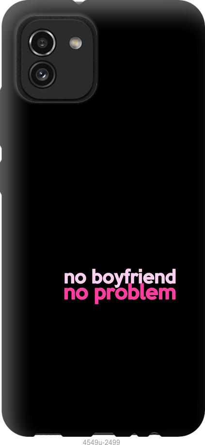

Чохол на Samsung Galaxy A03 A035F no boyfriend no problem